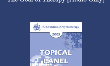[Audio] EP05 Topical Panel 03 - The Goal of Therapy - William Glasser