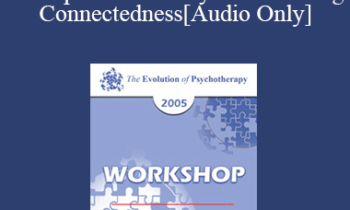 [Audio] EP05 Workshop 03 - Therapeutic Pathways to Restoring Connectedness - Erving Polster