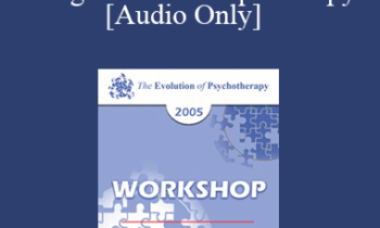 [Audio] EP05 Workshop 04 - Imago Relationship Therapy: A Couples Therapy Based on the Relational Paradigm I - Harville Hendrix