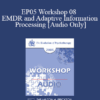 [Audio] EP05 Workshop 08 - EMDR and Adaptive Information Processing: Clinical Applications and Case Conceptualization - Francine Shapiro