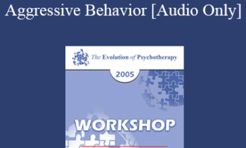 [Audio] EP05 Workshop 09 - Treatment of Individuals with Aggressive Behavior : A Life-Span Treatment Approach - Donald Meichenbaum