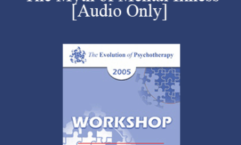 [Audio] EP05 Workshop 13 - The Myth of Mental Illness: 45 Years Later - Thomas Szasz