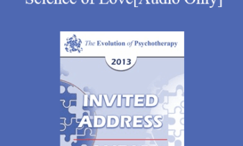 [Audio] EP13 Invited Address 12 - The New Science of Love: A New Era for Couple Interventions - Sue Johnson
