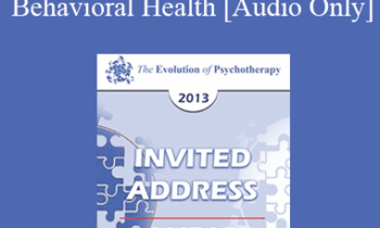 [Audio] EP13 Invited Address 21 - Refocused Psychotherapy as The First Line of Intervention in Behavioral Health - Nicholas Cummings