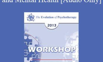 [Audio] EP13 Workshop 12 - Global or Overgeneral Thinking and Mental Health: The Therapeutic Merits of Concreteness and Specificity - Michael Yapko