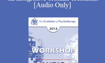 [Audio] EP13 Workshop 15 - Fundamentals of EMDR Therapy as an Integrative Trauma Treatment - Francine Shapiro