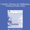[Audio] EP13 Workshop 18 - Cognitive Therapy for Challenging Problems - Judith S. Beck