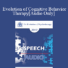 [Audio] EP17 Speech 08 - Evolution of Cognitive Behavior Therapy - Donald Meichenbaum