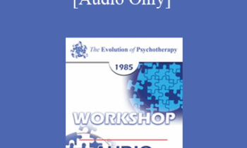 [Audio] EP85 Workshop 07 - Multimodal Therapy: Is It The Best of All Worlds? - Arnold A. Lazarus