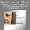 [Audio] IC11 Short Course 05 - "I Am Just a Guest Here..." How the Principles of Advaita Hinduism Can Support Hypnosis and Strategic Therapy - Donald Miretsky