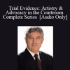 [Audio] Trial Evidence: Artistry & Advocacy in the Courtroom - Complete Series with Thomas A. Mauet