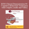 [Audio and Video] BT03 Clinical Demonstration 04 - Cognitive-Behavioral Techniques with Couples - Frank Dattilio
