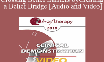 BT10 Clinical Demonstration 08 - Crossing Belief Barriers by Creating a Belief Bridge - Robert Dilts