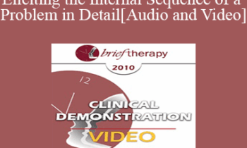BT10 Clinical Demonstration 12 - Eliciting the Internal Sequence of a Problem in Detail: Live Demonstration of Therapy - Steve Andreas