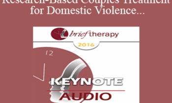 BT16 Keynote Address 01 - A Research-Based Couples Treatment for Domestic Violence - John Gottman