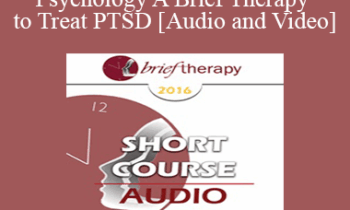 BT16 Short Course 31 - Energy Psychology A Brief Therapy to Treat PTSD - Robert Schwarz