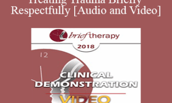 BT18 Clinical Demonstration 11 - Treating Trauma Briefly and Respectfully - Bill O'Hanlon