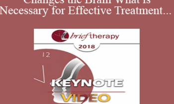 BT18 Keynote 02 - If Trauma Changes the Brain What is Necessary for Effective Treatment - Bessel van der Kolk