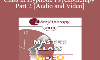 BT18 Master Class 02 - Master Class in Hypnotic Psychotherapy Part 2 - Michael Yapko