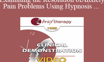 BT98 Clinical Demonstration 05 - Examining the Resolution of Anxiety and Pain Problems Using Hypnosis - Stephen Lankton