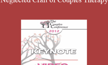 CC12 Keynote 03 - The Neglected Craft of Couples Therapy: How to Manage Couples Sessions - William Doherty