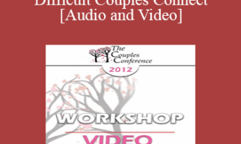 CC12 Workshop 02 - Helping Difficult Couples Connect- Harville Hendrix