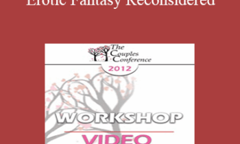CC12 Workshop 06 - Erotic Fantasy Reconsidered: From Tragedy to Triumph - Esther Perel