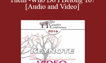 CC16 Keynote 05 - Me or We or Them - Who Do I Belong To? - Terry Real