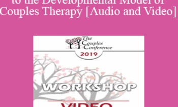 CC19 Workshop 01 - Introduction to the Developmental Model of Couples Therapy - Ellyn Bader