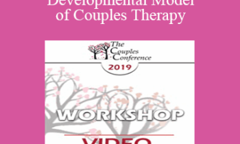 CC19 Workshop 12 - The Developmental Model of Couples Therapy: Advanced Experiential Workshop - Ellyn Bader