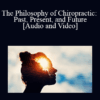 Dr Zachary Cadman - The Philosophy of Chiropractic: Past, Present, and Future