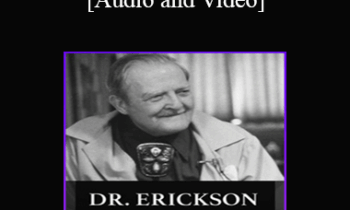 Milton H. Erickson & Jeffrey Zeig - Dr. Erickson and A Case of Anorexia (No CE Credit)