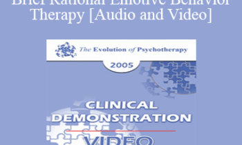EP05 Clinical Demonstration 03 - Brief Rational Emotive Behavior Therapy - Albert Ellis
