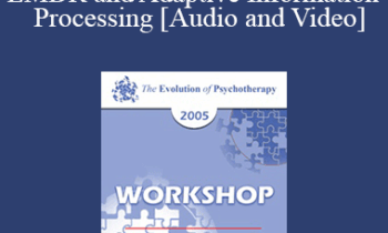 EP05 Workshop 08 - EMDR and Adaptive Information Processing: Clinical Applications and Case Conceptualization - Francine Shapiro