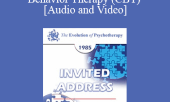 EP85 Invited Address 13a - The Evolution of Rational-Emotive Therapy (RET) and Cognitive Behavior Therapy (CBT) - Albert Ellis