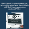 Ellyce Anapolsky, Theresa Kopitzke - The Utility of Vocational Evaluations in Social Security Claims for Individuals with High Functioning Autism