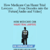 Trial Guides - How Medicare Can Haunt Trial Lawyers . . . Even Decades into the Future