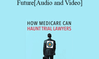 Trial Guides - How Medicare Can Haunt Trial Lawyers . . . Even Decades into the Future