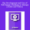 IC07 Fundamentals of Hypnosis 07 - The Development and Use of Self-Image Thinking in Therapy - Stephen Lankton