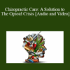 Mark Charrette - Chiropractic Care: A Solution to The Opioid Crisis