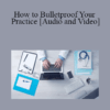 Miles Bodzin, Holly Jensen - How to Bulletproof Your Practice