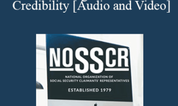 Nancy Mogab - Being Professional when Establishing a Claimants’ Credibility: Rules of the Road & Finding Disability