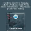 The Five Secrets to Running a Low-Overhead, High Profit, Stress-Free Practice - OnDemand