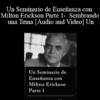 Un Seminario de Enseñanza con Milton Erickson Parte 1 - Sembrando una Tema