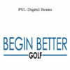 Begin Better Golf - PSL-Digital Bonus