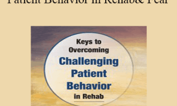 Benjamin White - Keys to Overcoming Challenging Patient Behavior in Rehab: How to Achieve Optimal Outcomes Despite Apathy