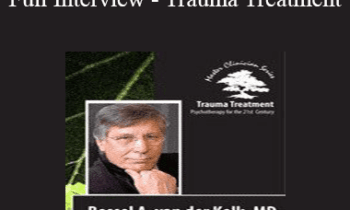 Bessel van der Kolk - Bessel A. van der Kolk Full Interview - Trauma Treatment: Psychotherapy for the 21st Century