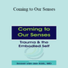 Bessel van der Kolk - Coming to Our Senses: Trauma & the Embodied Self
