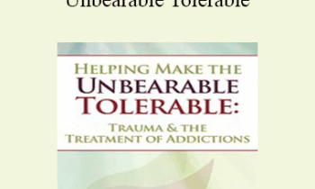 Bessel van der Kolk - Helping Make the Unbearable Tolerable: Trauma & the Treatment of Addictions