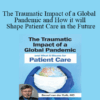 Bessel van der Kolk - The Traumatic Impact of a Global Pandemic and How it will Shape Patient Care in the Future
